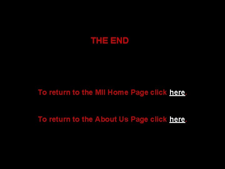 THE END To return to the MII Home Page click here. To return to