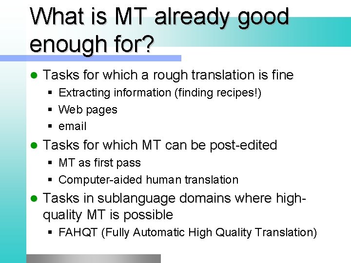 What is MT already good enough for? l Tasks for which a rough translation