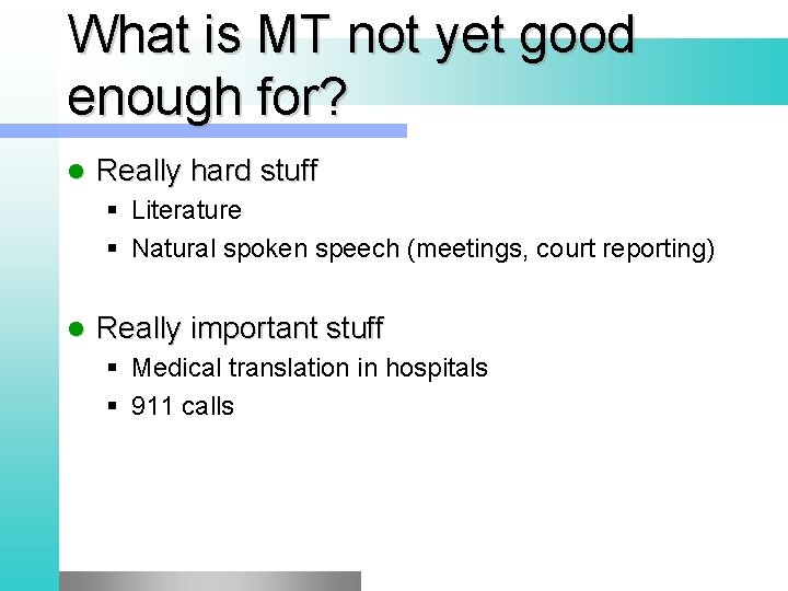 What is MT not yet good enough for? l Really hard stuff § Literature