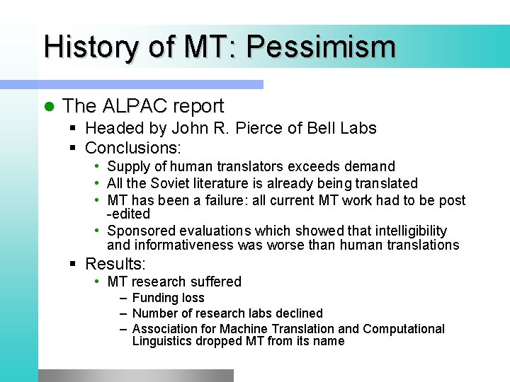 History of MT: Pessimism l The ALPAC report § Headed by John R. Pierce