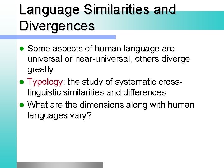 Language Similarities and Divergences Some aspects of human language are universal or near-universal, others