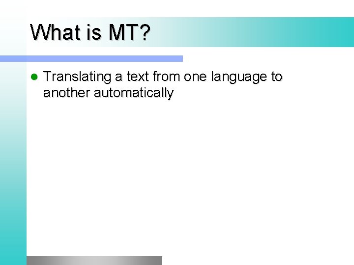 What is MT? l Translating a text from one language to another automatically 