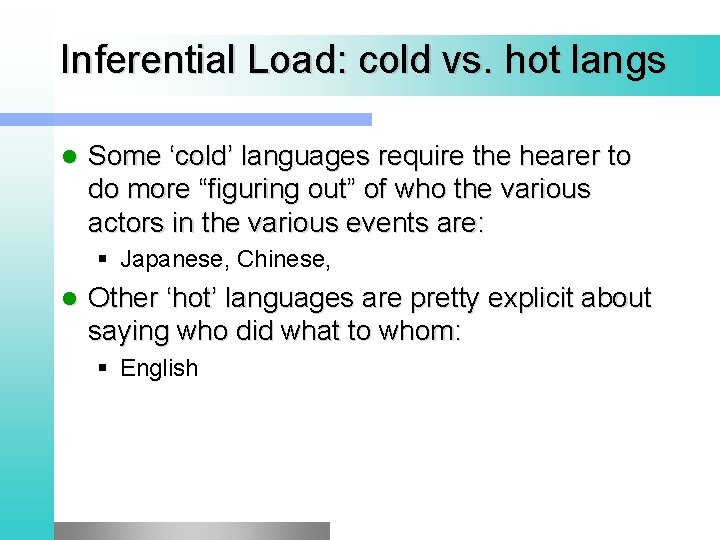 Inferential Load: cold vs. hot langs l Some ‘cold’ languages require the hearer to