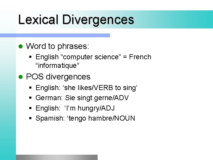 Lexical Divergences l Word to phrases: § English “computer science” = French “informatique” l