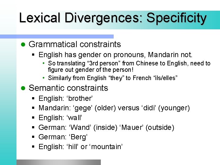 Lexical Divergences: Specificity l Grammatical constraints § English has gender on pronouns, Mandarin not.