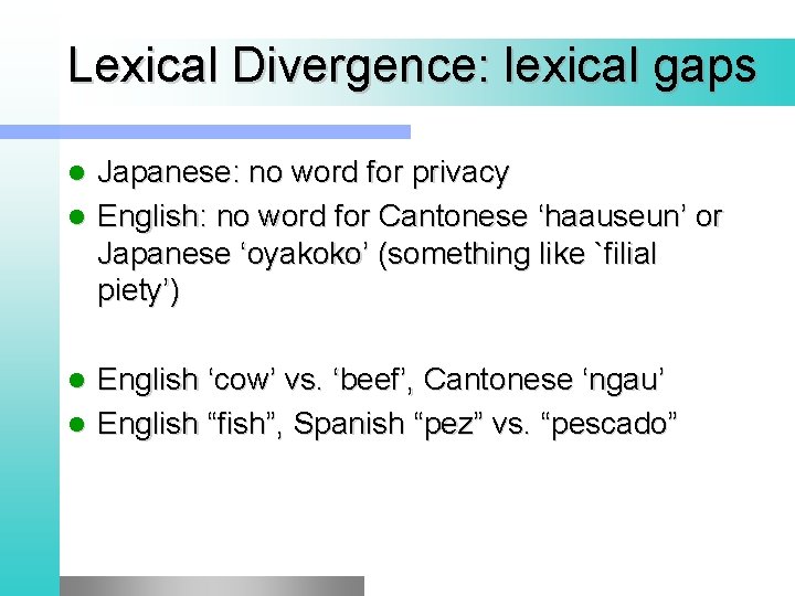 Lexical Divergence: lexical gaps Japanese: no word for privacy l English: no word for