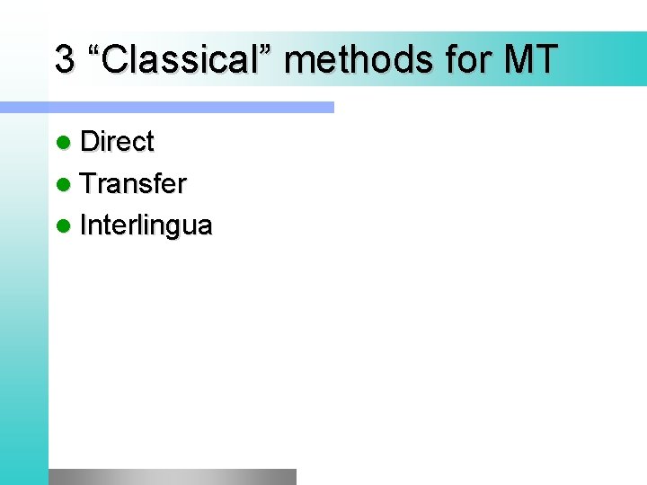 3 “Classical” methods for MT l Direct l Transfer l Interlingua 