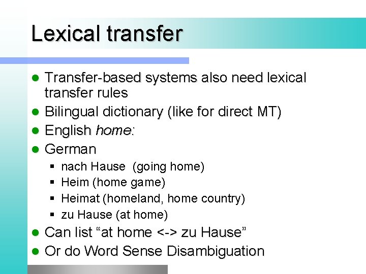 Lexical transfer Transfer-based systems also need lexical transfer rules l Bilingual dictionary (like for