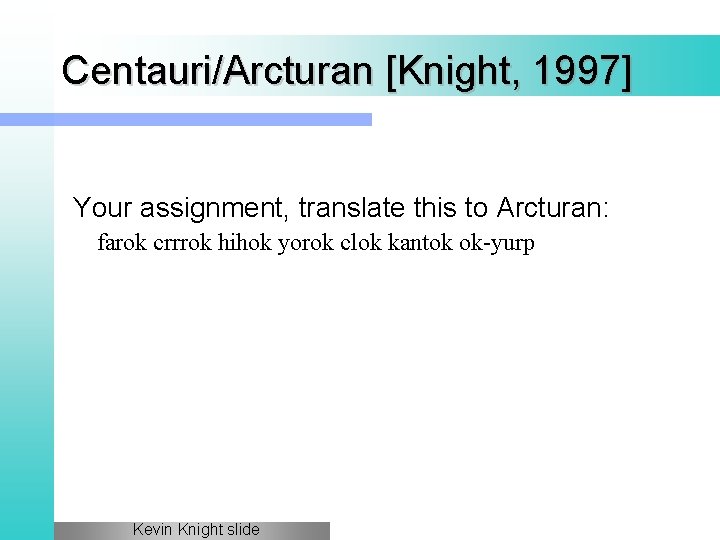 Centauri/Arcturan [Knight, 1997] Your assignment, translate this to Arcturan: farok crrrok hihok yorok clok