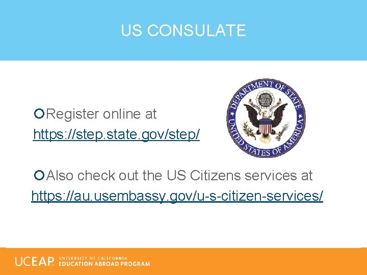 US CONSULATE Register online at https: //step. state. gov/step/ Also check out the US