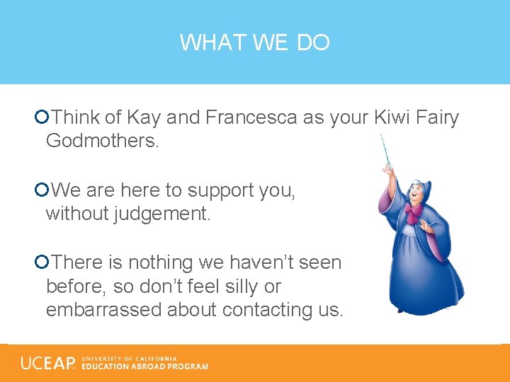 WHAT WE DO Think of Kay and Francesca as your Kiwi Fairy Godmothers. We