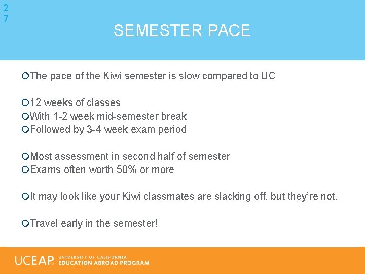 2 7 SEMESTER PACE The pace of the Kiwi semester is slow compared to