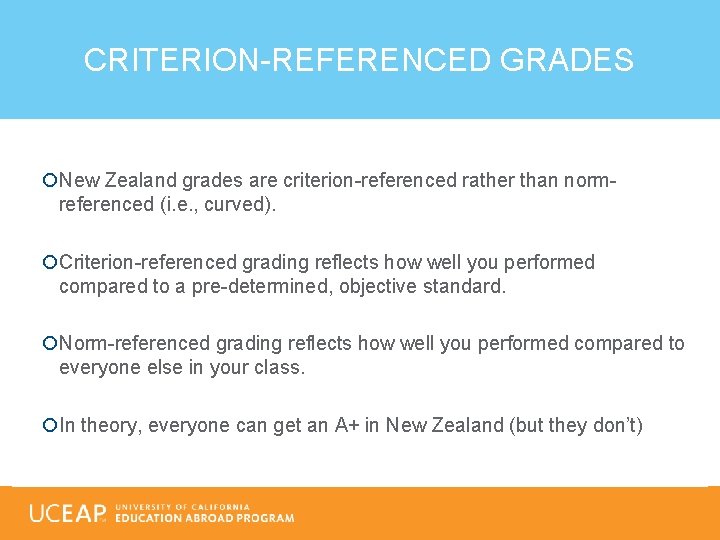 CRITERION-REFERENCED GRADES New Zealand grades are criterion-referenced rather than normreferenced (i. e. , curved).