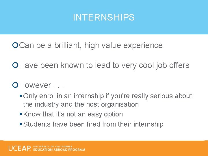 INTERNSHIPS Can be a brilliant, high value experience Have been known to lead to