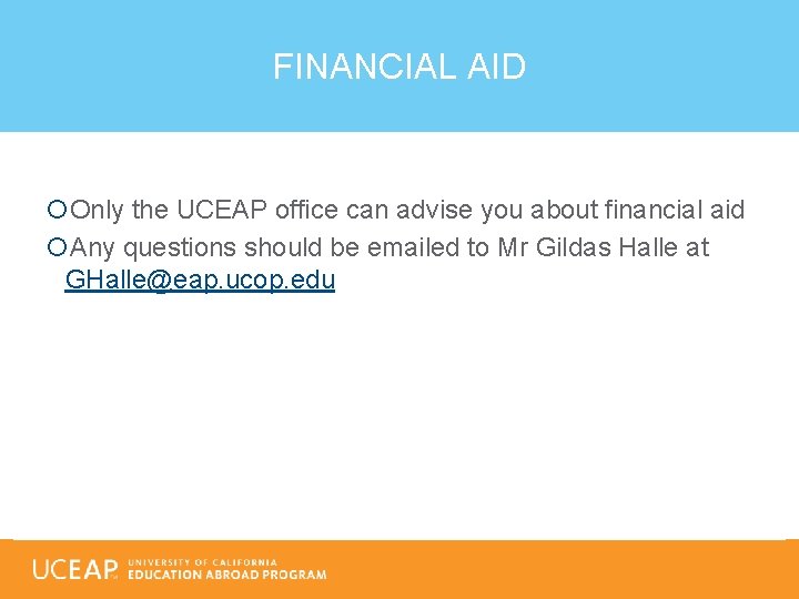 FINANCIAL AID Only the UCEAP office can advise you about financial aid Any questions