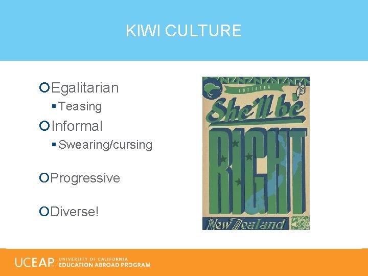 KIWI CULTURE Egalitarian § Teasing Informal § Swearing/cursing Progressive Diverse! 