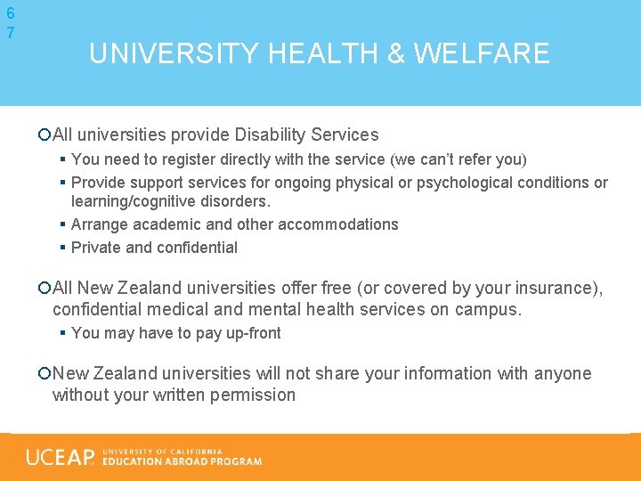 6 7 UNIVERSITY HEALTH & WELFARE All universities provide Disability Services § You need