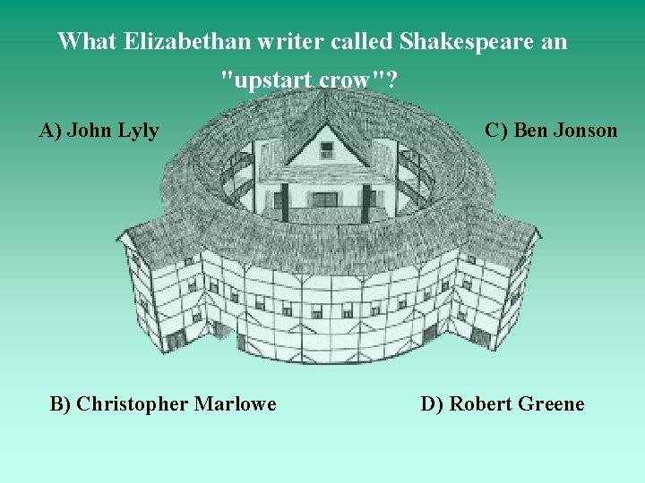 What Elizabethan writer called Shakespeare an "upstart crow"? A) John Lyly B) Christopher Marlowe