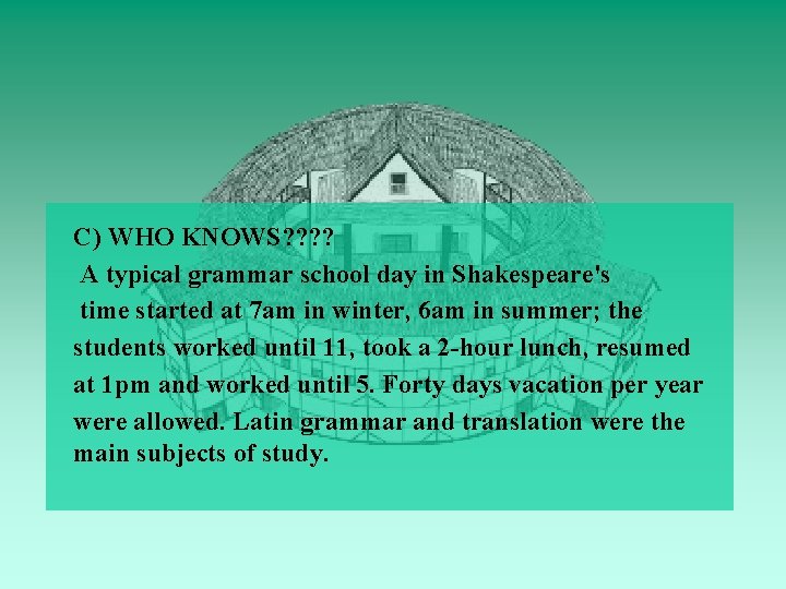 C) WHO KNOWS? ? A typical grammar school day in Shakespeare's time started at