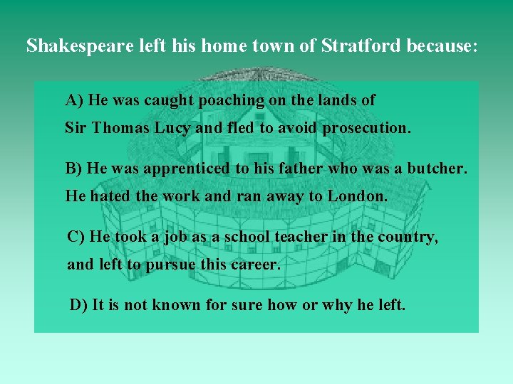 Shakespeare left his home town of Stratford because: A) He was caught poaching on