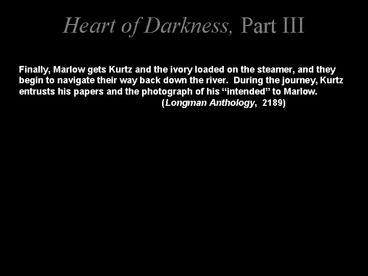 Heart of Darkness, Part III Finally, Marlow gets Kurtz and the ivory loaded on