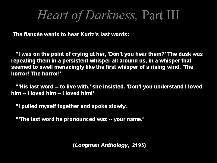 Heart of Darkness, Part III The fiancée wants to hear Kurtz’s last words: "I