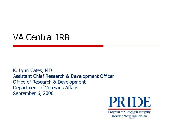 VA Central IRB K. Lynn Cates, MD Assistant Chief Research & Development Officer Office