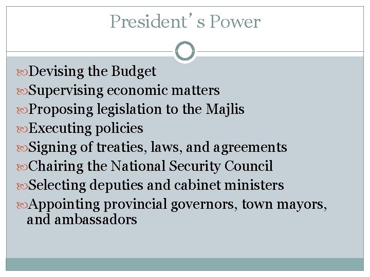 President’s Power Devising the Budget Supervising economic matters Proposing legislation to the Majlis Executing