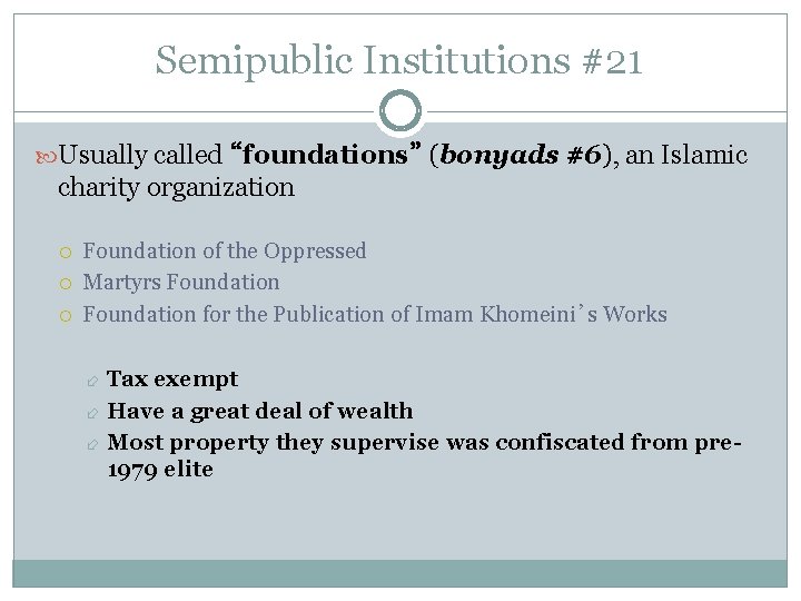 Semipublic Institutions #21 Usually called “foundations” (bonyads #6), an Islamic charity organization Foundation of