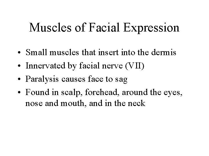 Muscles of Facial Expression • • Small muscles that insert into the dermis Innervated