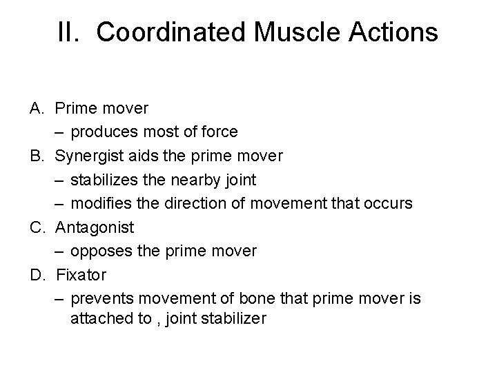 II. Coordinated Muscle Actions A. Prime mover – produces most of force B. Synergist
