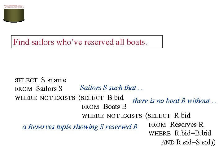 Find sailors who’ve reserved all boats. SELECT S. sname Sailors S such that. .