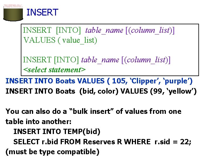 INSERT [INTO] table_name [(column_list)] VALUES ( value_list) INSERT [INTO] table_name [(column_list)] <select statement> INSERT