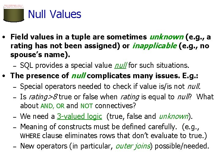 Null Values • Field values in a tuple are sometimes unknown (e. g. ,