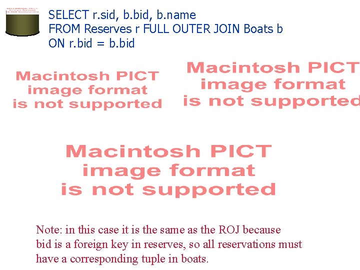 SELECT r. sid, b. bid, b. name FROM Reserves r FULL OUTER JOIN Boats