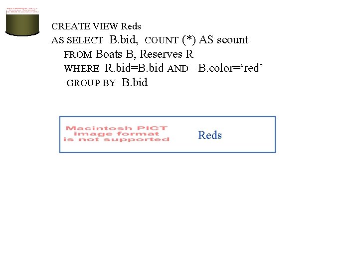 CREATE VIEW Reds AS SELECT B. bid, COUNT (*) AS scount FROM Boats B,