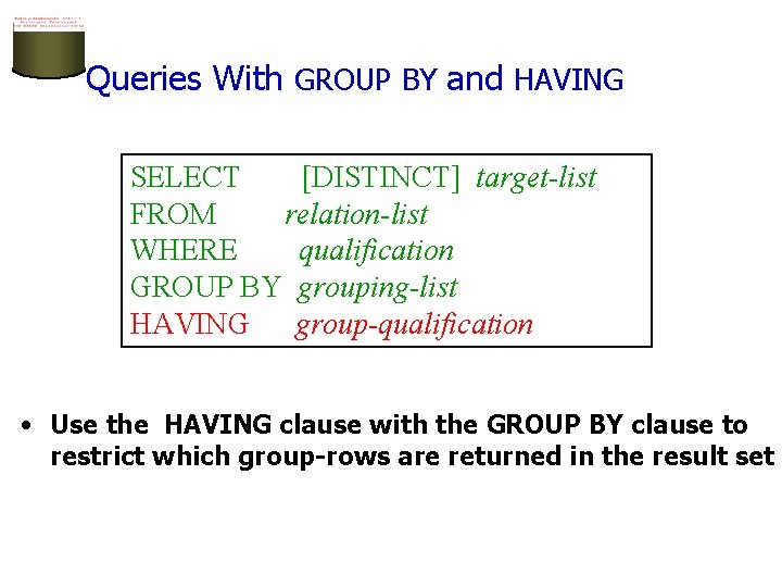 Queries With GROUP BY and HAVING SELECT [DISTINCT] target-list FROM relation-list WHERE qualification GROUP