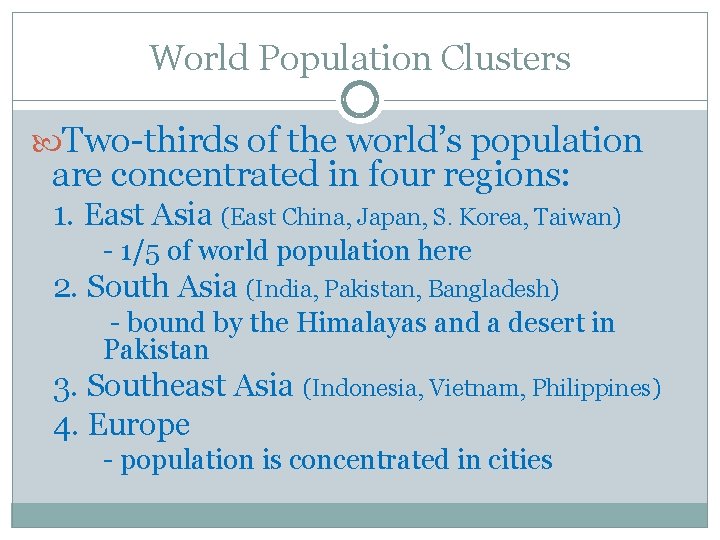 World Population Clusters Two-thirds of the world’s population are concentrated in four regions: 1.