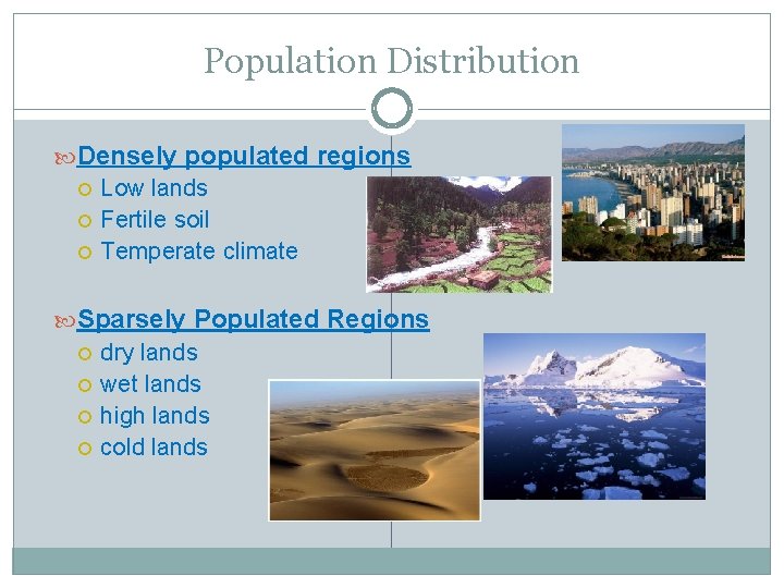 Population Distribution Densely populated regions Low lands Fertile soil Temperate climate Sparsely Populated Regions