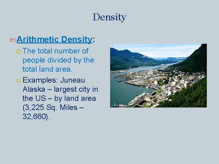 Density Arithmetic Density: The total number of people divided by the total land area.
