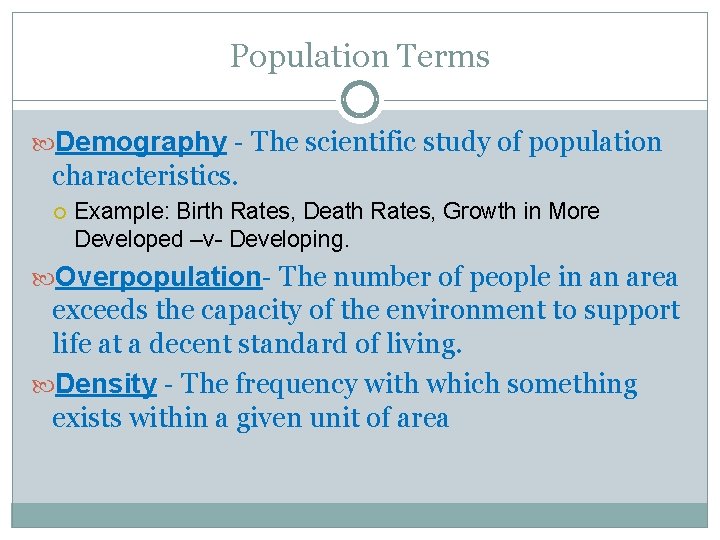 Population Terms Demography - The scientific study of population characteristics. Example: Birth Rates, Death