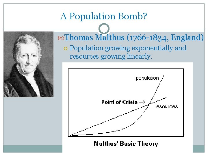 A Population Bomb? Thomas Malthus (1766 -1834, England) Population growing exponentially and resources growing