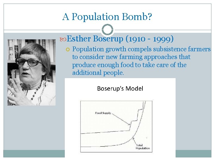 A Population Bomb? Esther Boserup (1910 - 1999) Population growth compels subsistence farmers to
