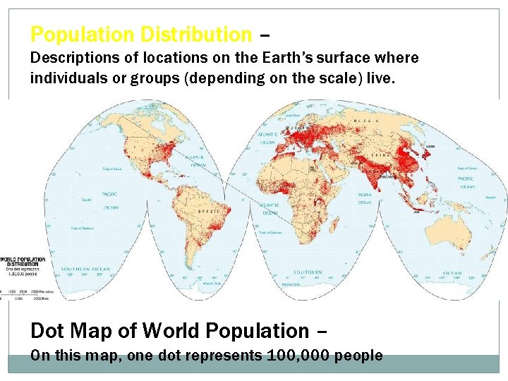 Population Distribution – Descriptions of locations on the Earth’s surface where individuals or groups