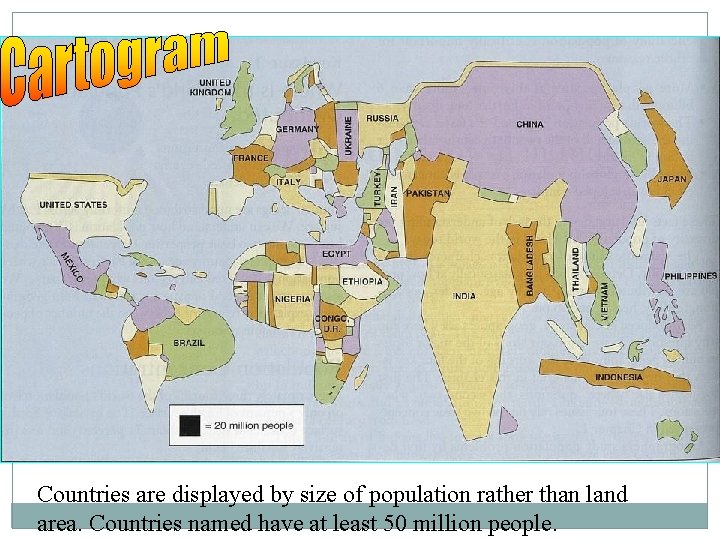 Countries are displayed by size of population rather than land area. Countries named have