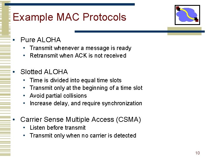 Example MAC Protocols • Pure ALOHA • Transmit whenever a message is ready •
