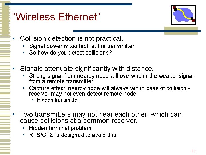 “Wireless Ethernet” • Collision detection is not practical. • Signal power is too high