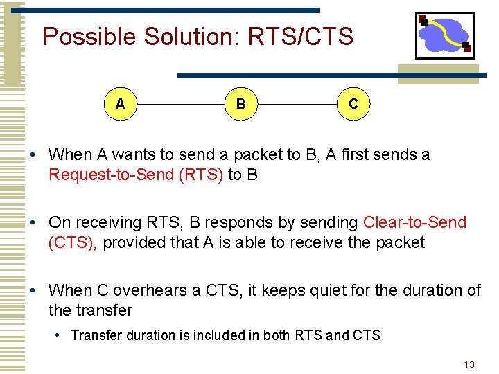 Possible Solution: RTS/CTS A B C • When A wants to send a packet