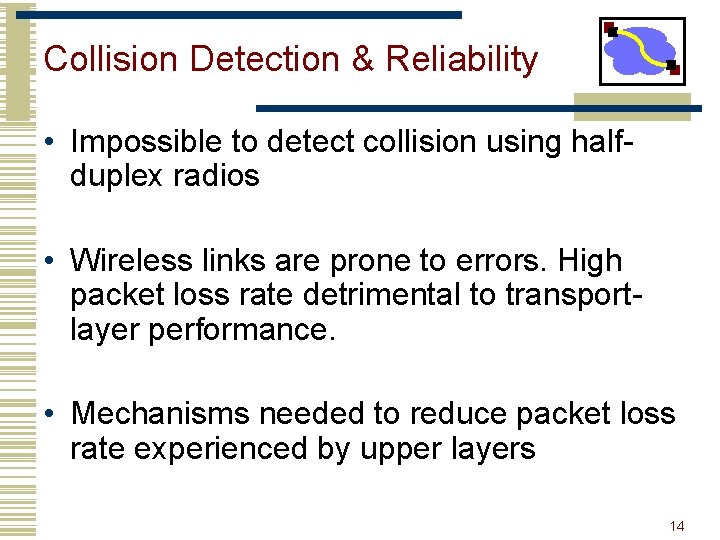 Collision Detection & Reliability • Impossible to detect collision using halfduplex radios • Wireless