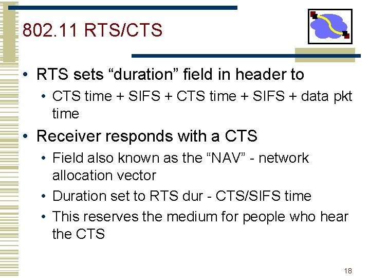 802. 11 RTS/CTS • RTS sets “duration” field in header to • CTS time